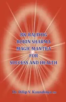 BK - Rajayog, Robin Sharma Magic Mantra for Success and Health, Paperback/Dilip V. Kaundinya