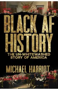 Black AF History: The Un-Whitewashed Story of America - Michael Harriot