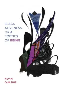 Black Aliveness, or A Poetics of Being, Paperback/Kevin Quashie