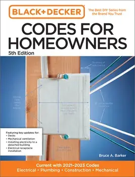 Black and Decker Codes for Homeowners 5th Edition. Current with 2021-2023 Codes - Electrical * Plumbing * Construction * Mechanical, Paperback/Bruce A. Barker