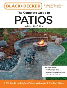 Black and Decker Complete Guide to Patios Updated 4th Edition. A DIY Guide to Building Patios, Walkways, and Outdoor Steps, Fourth Edition, New Edition, Paperback/Chris Peterson