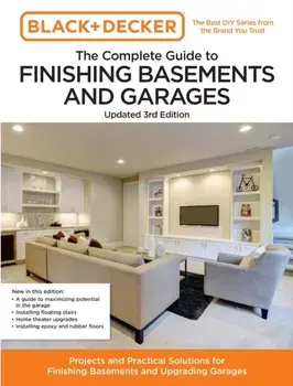Black and Decker The Complete Guide to Finishing Basements and Garages Updated 3rd Edition. Projects and Practical Solutions for Finishing Basements and Upgrading Garages, Third Edition, New Edition, Paperback/Chris Peterson