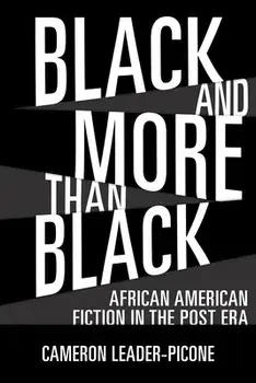 Black and More Than Black: African American Fiction in the Post Era, Paperback/Cameron Leader-Picone