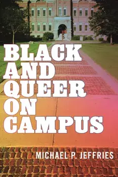 Black and Queer on Campus, Paperback/Michael P. Jeffries