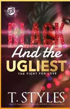 Black and the Ugliest: The Fight for Love (the Cartel Publications Presents), Paperback/T. Styles