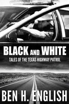 Black and White: Tales of the Texas Highway Patrol, Paperback/Ben H. English