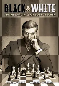 Black and White. The Rise and Fall of Bobby Fischer, Hardback/Julian Voloj