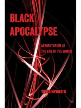 Black Apocalypse. Afrofuturism at the End of the World, Paperback/Tavia Nyong'o