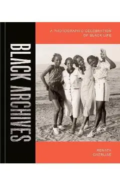 Black Archives: A Photographic Celebration of Black Life - Renata Cherlise