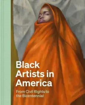 Black Artists in America. From Civil Rights to the Bicentennial, Hardback/Alaina Simone