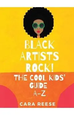Black Artists Rock! The Cool Kids' Guide A-Z - Cara Reese