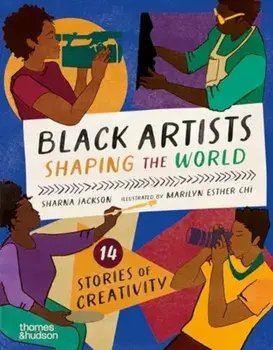 Black Artists Shaping the World (Picture Book Edition). 14 stories of creativity, Hardback/Sharna Jackson