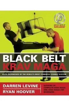 Black Belt Krav Maga: Elite Techniques of the World's Most Powerful Combat System - Darren Levine