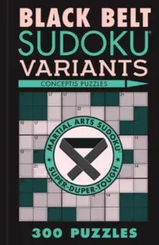 Black Belt Sudoku Variants. 300 Puzzles, Paperback/Conceptis Puzzles