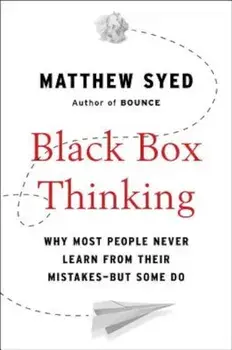 Black Box Thinking: Why Most People Never Learn from Their Mistakes--But Some Do, Hardcover/Matthew Syed