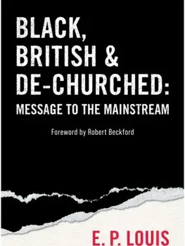 Black, British and De-churched. Message to the mainstream, Paperback/E.P. Louis
