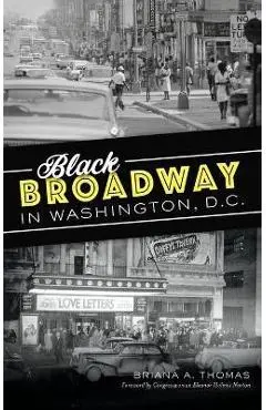 Black Broadway in Washington, DC - Briana A. Thomas