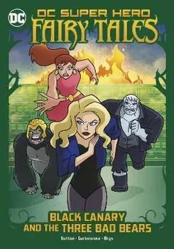 Black Canary and the Three Bad Bears, Paperback/Laurie S. Sutton