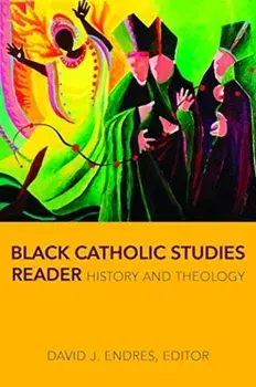 Black Catholic Studies Reader: History and Theology, Paperback/David J. Endres