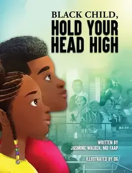Black Child, Hold Your Head High: Empowering Book for Black Children that Celebrates a Rich Culture and History, Hardcover/Jasmine Walker