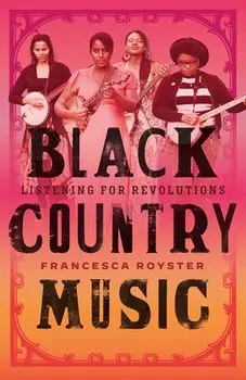 Black Country Music: Listening for Revolutions, Hardcover/Francesca T. Royster
