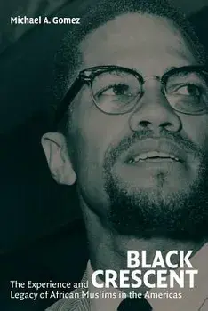 Black Crescent: The Experience and Legacy of African Muslims in the Americas, Paperback/Michael Gomez