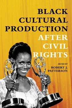 Black Cultural Production After Civil Rights, Paperback/Robert J. Patterson