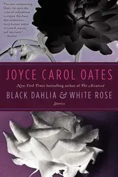 Black Dahlia & White Rose, Paperback/Joyce Carol Oates