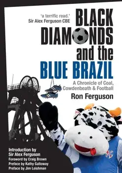 Black Diamonds and the Blue Brazil New Edition: A Chronicle of Coal, Cowdenbeath and Football, Paperback/Ron Ferguson