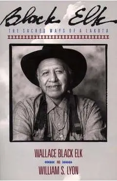 Black Elk: The Sacred Ways of a Lakota - Elk Wallace Black