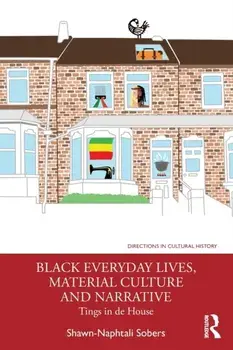 Black Everyday Lives, Material Culture and Narrative. Tings in de House, Paperback/***