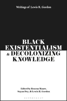 Black Existentialism and Decolonizing Knowledge. Writings of Lewis R. Gordon, Paperback/***