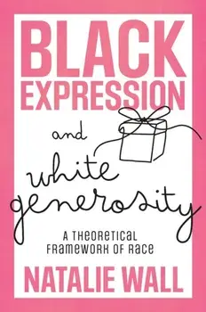 Black Expression and White Generosity. A Theoretical Framework of Race, Hardback/***