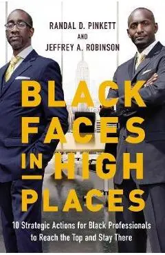 Black Faces in High Places: 10 Strategic Actions for Black Professionals to Reach the Top and Stay There - Randal D. Pinkett