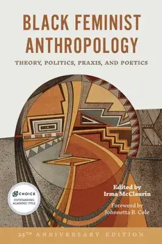 Black Feminist Anthropology, 25th Anniversary Edition. Theory, Politics, Praxis, and Poetics, Special edition, 25th Anniversary Edition, Paperback/Irma McClaurin