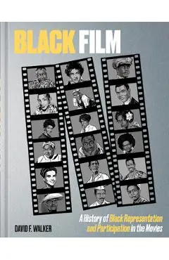 Black Film: A History of Black Representation and Participation in the Movies - David F. Walker