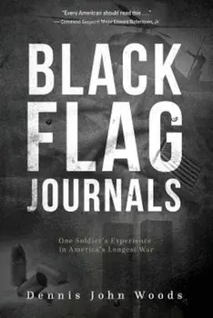 Black Flag Journals: One Soldier's Experience in America's Longest War, Paperback/Dennis John Woods