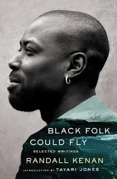 Black Folk Could Fly: Selected Writings by Randall Kenan, Hardcover/Randall Kenan