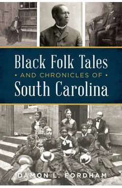 Black Folk Tales and Chronicles of South Carolina - Damon L. Fordham