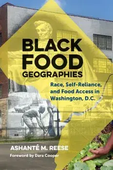 Black Food Geographies: Race, Self-Reliance, and Food Access in Washington, D.C., Paperback/Ashante M. Reese