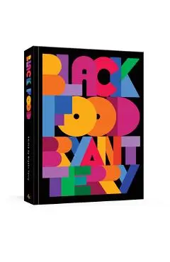Black Food: Stories, Art, and Recipes from Across the African Diaspora [A Cookbook] - Bryant Terry