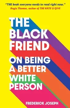Black Friend: On Being a Better White Person, Paperback/Frederick Joseph