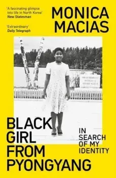 Black Girl from Pyongyang. In Search of My Identity, Paperback/Monica Macias