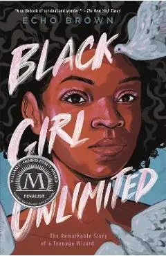 Black Girl Unlimited: The Remarkable Story of a Teenage Wizard - Echo Brown
