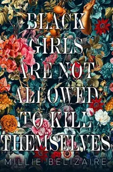 Black Girls Are Not Allowed to Kill Themselves, Paperback/Millie Belizaire