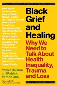 Black Grief and Healing. Why We Need to Talk About Health Inequality, Trauma and Loss, Paperback/***