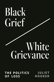 Black Grief/White Grievance. The Politics of Loss, Paperback/Juliet Hooker