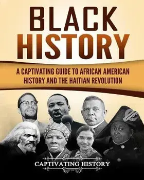 Black History: A Captivating Guide to African American History and the Haitian Revolution, Paperback/Captivating History