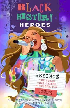 Black History Heroes: Beyoncé: The Voice That Shaped a Generation: The Rise of a Superstar - Patricia Pete