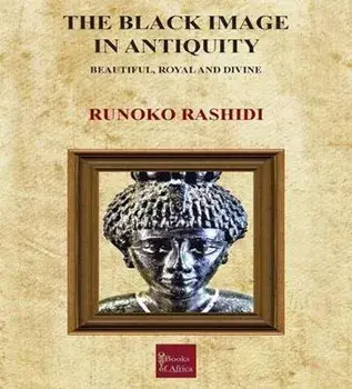 Black Image in Antiquity. Beautiful, Royal and Divine, Paperback/Runoko Rashidi